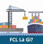 Quy Trình Giao Nhận Hàng Theo Cách Gửi Fcl/Fcl